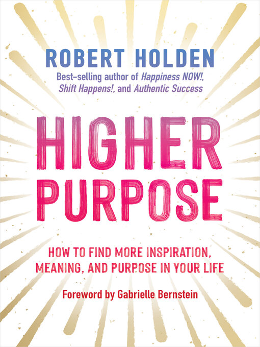 Title details for Higher Purpose by Robert Holden, Ph.D. - Available